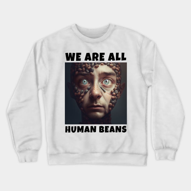 WE ARE ALL HUMAN BEANS Crewneck Sweatshirt by JigglePeek